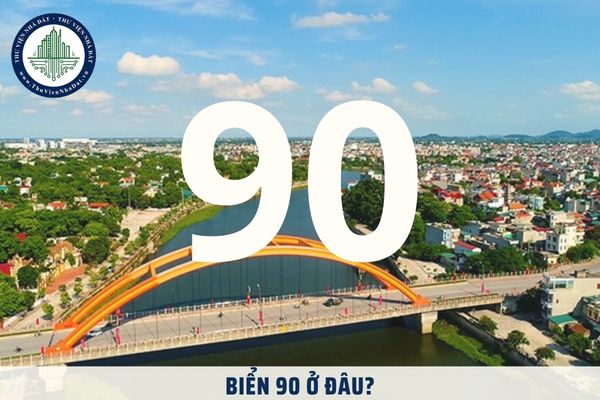 Biển 90 ở đâu? Tỉnh thành nào có ký hiệu biển số xe 90? Bảng giá đất tỉnh thành có biển số xe 90?