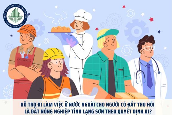 Hỗ trợ đi làm việc ở nước ngoài cho người có đất thu hồi là đất nông nghiệp tỉnh Lạng Sơn theo Quyết định 01?