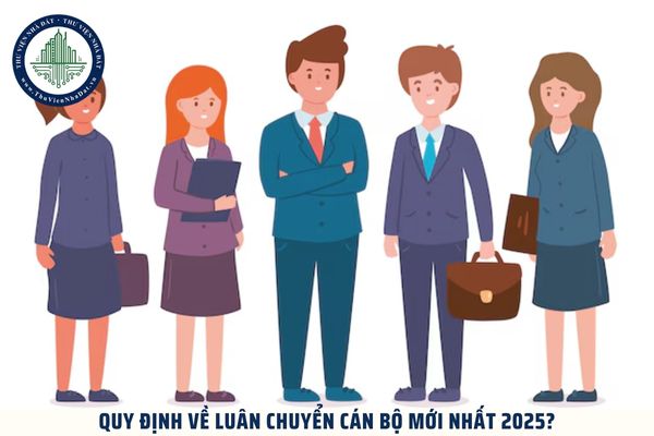 Quy định về luân chuyển cán bộ mới nhất 2025? Quy trình luân chuyển cán bộ mới nhất 2025 được thực hiện thế nào?