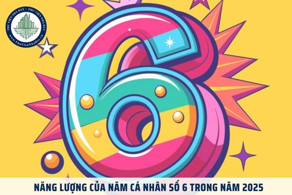 Năng lượng của năm cá nhân số 6 trong năm 2025? Cách thu hút năng lượng tích cực trong năm cá nhân số 6?