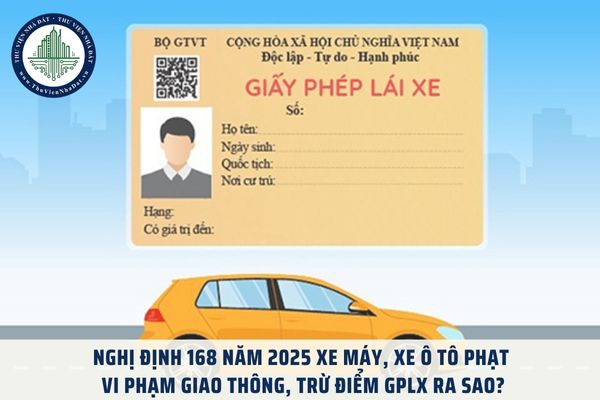 Nghị định 168 năm 2025 xe máy, xe ô tô phạt vi phạm giao thông, trừ điểm GPLX ra sao?