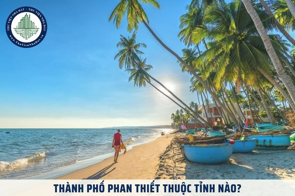 Thành phố Phan Thiết thuộc tỉnh nào? Giá đất cao nhất tại Thành phố Phan Thiết là bao nhiêu? 