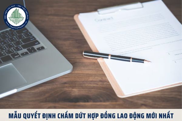 Mẫu quyết định chấm dứt hợp đồng lao động mới nhất năm 2025 là mẫu nào?