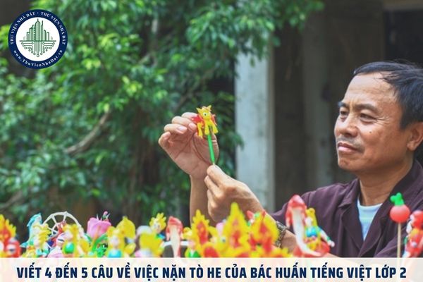 Viết 4 đến 5 câu về việc nặn tò he của bác Huấn Tiếng Việt lớp 2