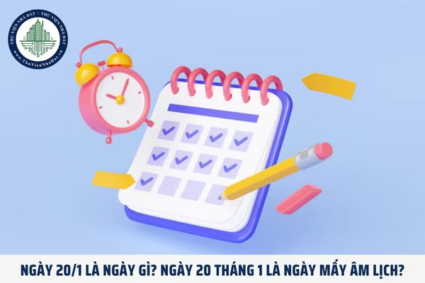 Ngày 20/1 là ngày gì? Ngày 20 tháng 1 là ngày mấy âm lịch?