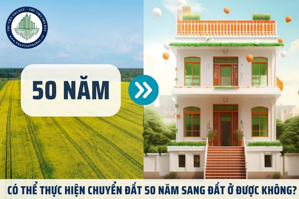 Có thể thực hiện chuyển đất 50 năm sang đất ở được không?