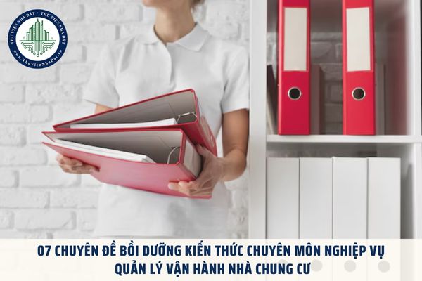 07 Chuyên đề bồi dưỡng kiến thức chuyên môn nghiệp vụ quản lý vận hành nhà chung cư