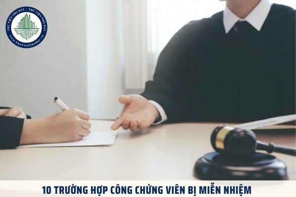 10 trường hợp công chứng viên bị miễn nhiệm theo quy định mới nhất năm 2025?