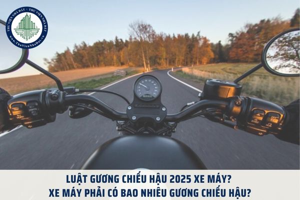 Luật gương chiếu hậu 2025 xe máy? Xe máy phải có bao nhiêu gương chiếu hậu?