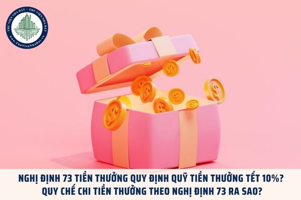 Nghị định 73 tiền thưởng quy định Quỹ tiền thưởng Tết 10%? Quy chế chi tiền thưởng theo Nghị định 73 ra sao?