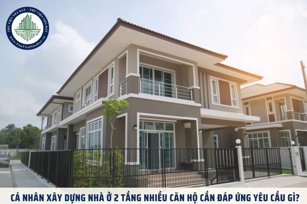 Cá nhân xây dựng nhà ở 2 tầng nhiều căn hộ cần đáp ứng yêu cầu gì?