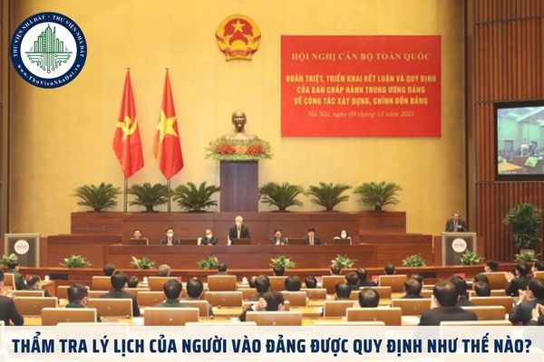 Thẩm tra lý lịch của người vào Đảng được quy định như thế nào?