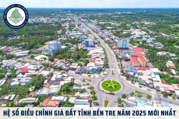 Hệ số điều chỉnh giá đất tỉnh Bến Tre năm 2025 mới nhất