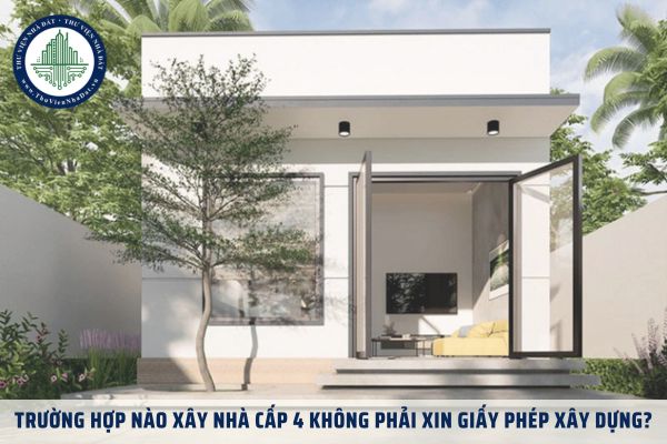 Trường hợp nào xây nhà cấp 4 không phải xin giấy phép xây dựng?