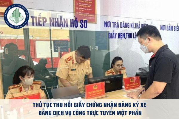 Thủ tục thu hồi giấy chứng nhận đăng ký xe bằng dịch vụ công trực tuyến một phần tại cấp trung ương, cấp tỉnh, cấp xã