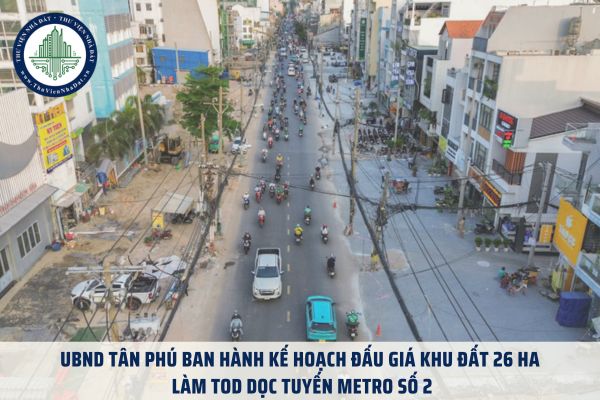 UBND Tân Phú ban hành kế hoạch đấu giá khu đất 26 ha làm TOD dọc tuyến metro số 2