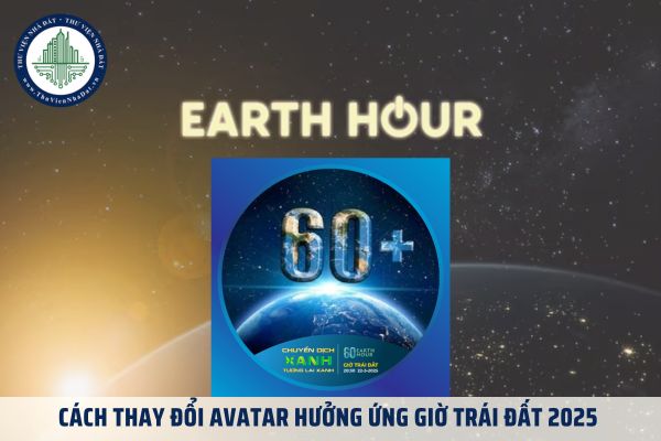 Cách thay đổi avatar hưởng ứng giờ trái đất 2025