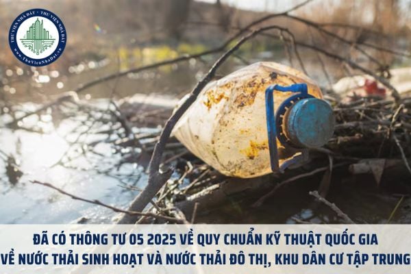 Đã có Thông tư 05 2025 về Quy chuẩn kỹ thuật quốc gia về nước thải sinh hoạt và nước thải đô thị, khu dân cư tập trung 