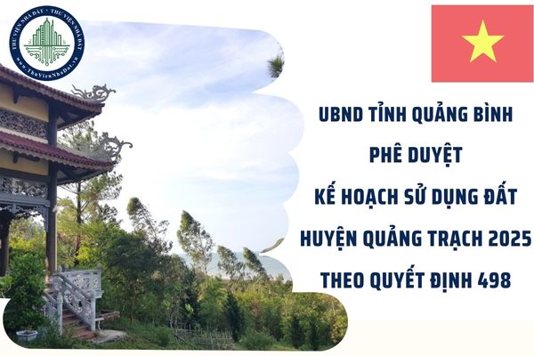 UBND tỉnh Quảng Bình phê duyệt kế hoạch sử dụng đất huyện Quảng Trạch 2025 theo Quyết định 498