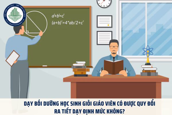 Dạy bồi dưỡng học sinh giỏi giáo viên có được quy đổi ra tiết dạy định mức không? 