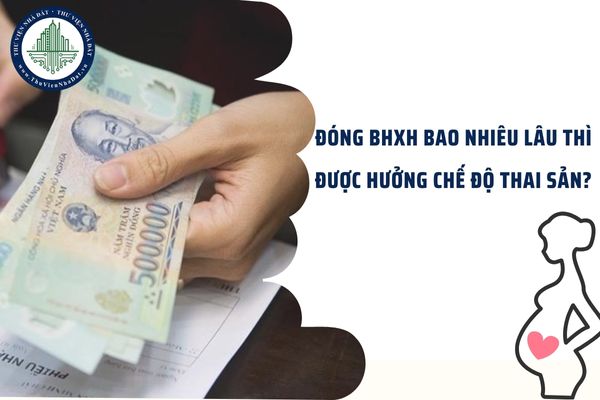 Đóng BHXH bao nhiêu lâu thì được hưởng chế độ thai sản?