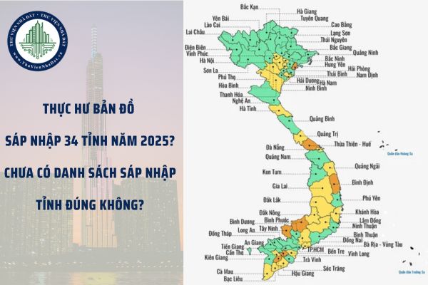 Thực hư Bản đồ sáp nhập 34 tỉnh năm 2025? Chưa có danh sách sáp nhập