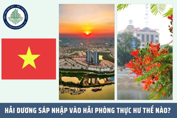 Hải Dương sáp nhập vào Hải Phòng thực hư thế nào? 