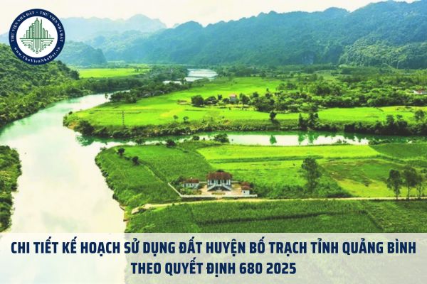 Chi tiết kế hoạch sử dụng đất huyện Bố Trạch tỉnh Quảng Bình theo Quyết định 680 2025 