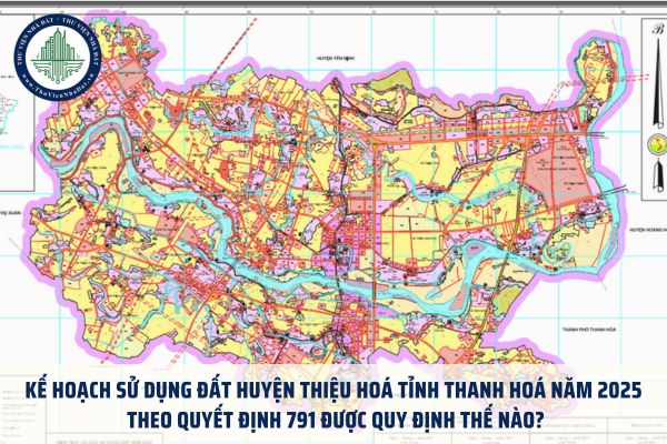 Kế hoạch sử dụng đất huyện Thiệu Hoá tỉnh Thanh Hoá năm 2025 theo Quyết định 791 được quy định thế nào?