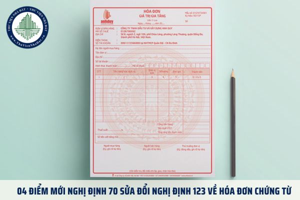 04 Điểm mới Nghị định 70 sửa đổi Nghị định 123 về hóa đơn chứng từ