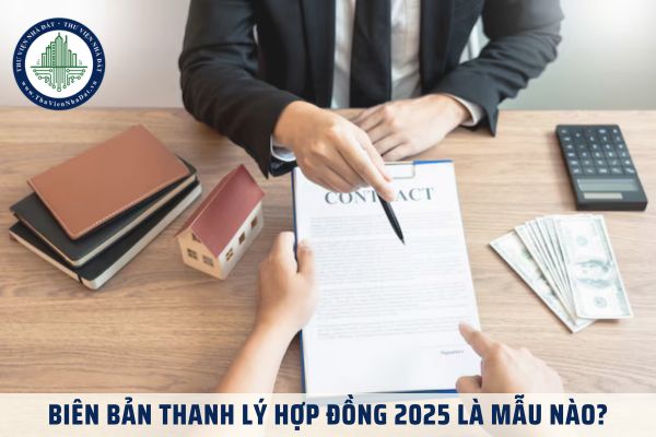 Biên Bản Thanh Lý Hợp Đồng 2025 là mẫu nào? 