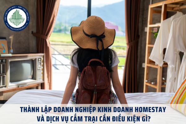 Thành lập doanh nghiệp kinh doanh homestay và dịch vụ cắm trại cần điều kiện gì?