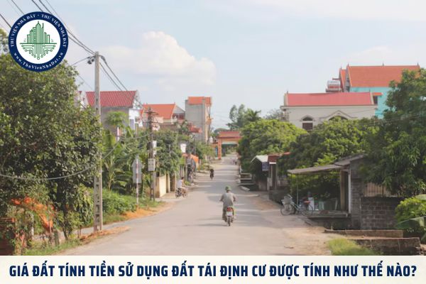 Giá đất tính tiền sử dụng đất tái định cư được tính như thế nào?