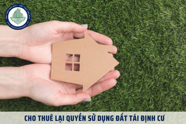 Cho thuê lại quyền sử dụng đất tái định cư được không theo quy định hiện hành?