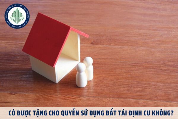 Có được tặng cho quyền sử dụng đất tái định cư không?