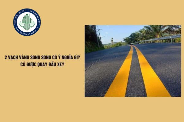 2 vạch vàng song song có được quay đầu không? 2 vạch vàng song song có ý nghĩa gì? Quy tắc tham gia giao thông?