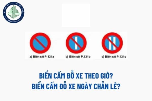 Biển cấm đỗ xe theo giờ? Biển cấm đỗ xe ngày chẵn lẻ? Đỗ xe ô tô nơi có biển Cấm đỗ xe bị phạt bao nhiêu 2025 theo Nghị định 168?