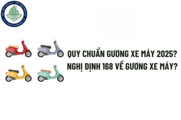 Tổng hợp Quy chuẩn gương xe máy 2025? Nghị định 168 về gương xe máy: Mức phạt cụ thể như thế nào?
