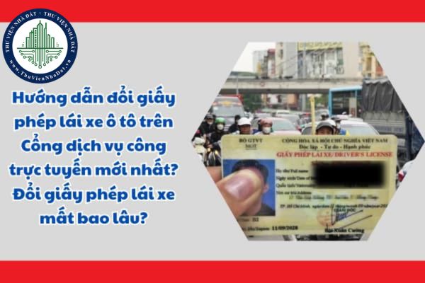 Hướng dẫn đổi giấy phép lái xe ô tô trên Cổng dịch vụ công trực tuyến mới nhất? Đổi giấy phép lái xe mất bao lâu?