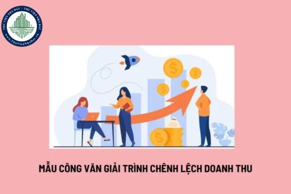 Mẫu công văn giải trình chênh lệch doanh thu? Việc điều chỉnh giảm doanh thu được thực hiện thế nào?