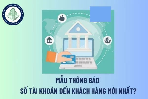 Mẫu thông báo số tài khoản đến khách hàng mới nhất? Công ty hợp danh được mở bao nhiêu tài khoản ngân hàng?