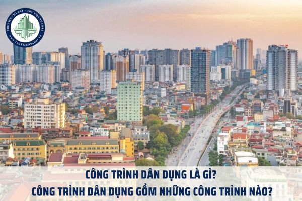 Công trình dân dụng là gì? Công trình dân dụng gồm những công trình nào?