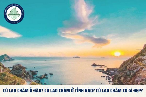 Cù Lao Chàm ở đâu? Cù Lao Chàm ở tỉnh nào? Cù Lao Chàm có gì đẹp?