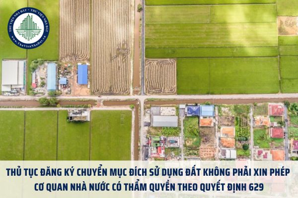 Thủ tục đăng ký chuyển mục đích sử dụng đất không phải xin phép cơ quan nhà nước có thẩm quyền theo Quyết định 629