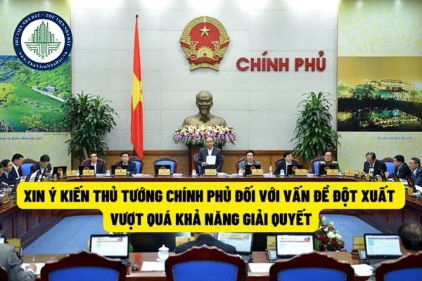Chính quyền địa phương sẽ xin ý kiến của Thủ tướng Chính phủ về việc giải quyết các vấn đề phức tạp, đột xuất vượt quá khả năng giải quyết?