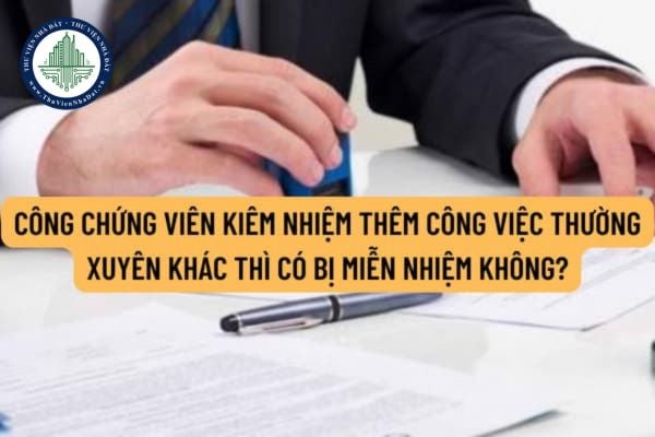 Công chứng viên có được kiêm nhiệm thêm công việc thường xuyên khác hay không? Hồ sơ đề nghị bổ nhiệm lại công chứng viên gồm những giấy tờ gì?