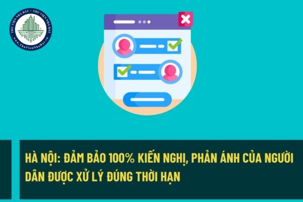 Hà Nội đảm bảo 100% phản ánh, kiến nghị của người dân về thủ tục hành chính được tiếp nhận và xử lý đúng thời hạn?