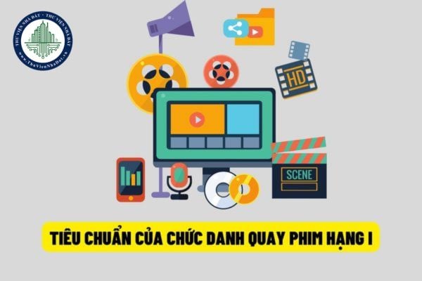 Không còn bắt buộc chức danh quay phim hạng I phải có trình độ ngoại ngữ bậc 4 từ ngày 15/8/2022?