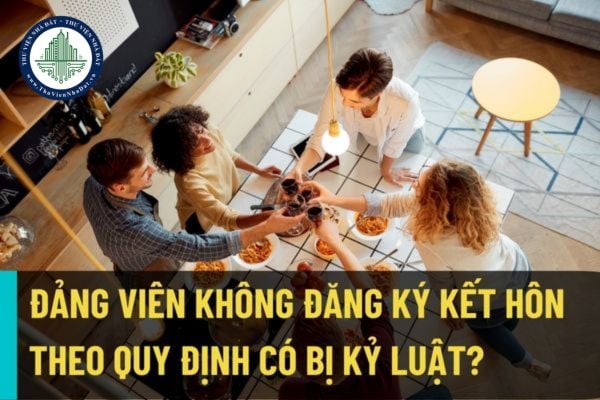 Mới: Đảng viên sống chung như vợ chồng với người khác nhưng không đăng ký kết hôn sẽ bị kỷ luật khiển trách?