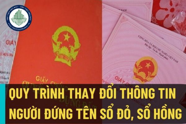 Quy trình tiếp nhận, giải quyết thay đổi thông tin người đứng tên trên sổ đỏ, sổ hồng trên Cổng Dịch vụ công quốc gia?